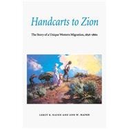 Handcarts to Zion: The Story of a Unique Western Migration, 1856-1860 : With Contemporary Journals, Accounts, Reports; And Rosters of Members of the
