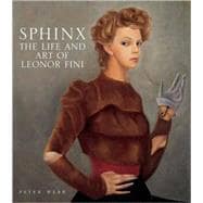 Sphinx The Life and Art of Leonor Fini