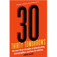 Thirty Tomorrows The Next Three Decades of Globalization, Demographics, and How We Will Live