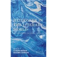 Heidegger in the Literary World Variations on Poetic Thinking