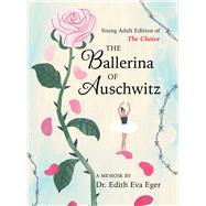 The Ballerina of Auschwitz Young Adult Edition of The Choice