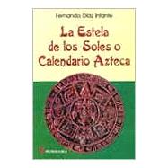 La Estela De Los Soles O Calendario Azteca / The Tail of the Suns or Aztec Calendar