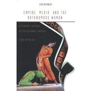 Empire, Media, and the Autonomous Woman A Feminist Critique of Postcolonial Thought