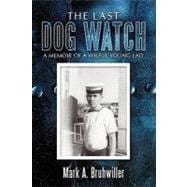 The Last Dog Watch: A Memoir of a Wilful Young Lad