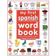 My First Spanish Word Book / Mi Primer Libro De Palabras EnEspaÃ±ol