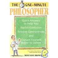 The One-Minute Philosopher: Quick Answers to Help You Banish Confusion, Resolve Controversies, and Explain Yourself Better to Others