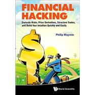 Financial Hacking : Evaluate Risks, Price Derivatives, Structure Trades, and Build Your Intuition Quickly and Easily