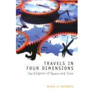 Travels in Four Dimensions The Enigmas of Space and Time