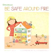 Be Safe Around Fire