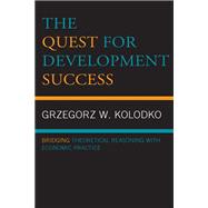 The Quest for Development Success Bridging Theoretical Reasoning with Economic Practice