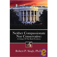Neither Compassionate Nor Conservative