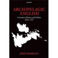 Archipelagic English Literature, History, and Politics 1603-1707