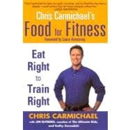 Chris Carmichael's Food for Fitness : Eat Right to Train Right