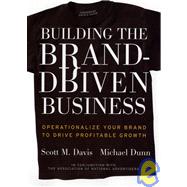Building the Brand-Driven Business : Operationalize Your Brand to Drive Profitable Growth