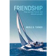 Friendship: How We Lose Friends and Alienate People : a Model for Understanding the Forming and Dissolving of Friendships
