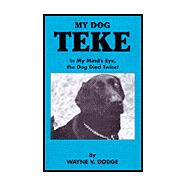 My Dog Teke : In My Mind's Eye, the Dog Died Twice!