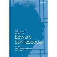 The Collected Works of Edward Schillebeeckx Volume 5 The Understanding of Faith. Interpretation and Criticism