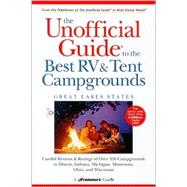 The Unofficial Guide<sup>®</sup> to the Best RV and Tent Campgrounds in the Great Lakes States , 1st Edition