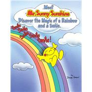 Meet Mr. Sunny Sunshine Discover the Magic of a Rainbow and a Smile