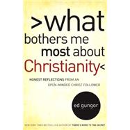 What Bothers Me Most about Christianity Honest Reflections from an Open-Minded Christ Follower
