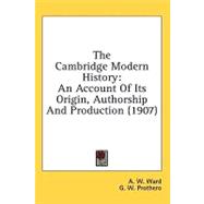 Cambridge Modern History : An Account of Its Origin, Authorship and Production (1907)