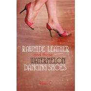 Rawhide Leather and Those Watermelon Dancing Shoes
