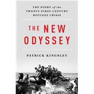 The New Odyssey The Story of the Twenty-First Century Refugee Crisis