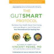 The GutSMART Protocol Revitalize Your Health, Boost Your Energy, and Lose Weight in Just 14 Days with Your Personalized Gut-Healing Plan