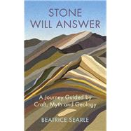 Stone Will Answer A Journey Guided by Craft, Myth and Geology