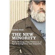 The New Minority White Working Class Politics in an Age of Immigration and Inequality