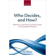 Who Decides, and How? Preferences, Uncertainty, and Policy Choice in the European Parliament