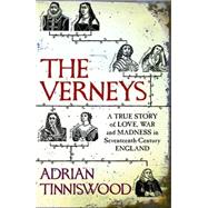 The Verneys: A True Story of Love, War and Madness in Seventeenth-Century England