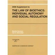 Garrison and Schneider's the Law of Bioethics : Individual Autonomy and Social Regulation, 2006 Supplement