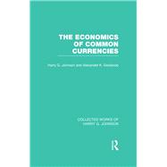 The Economics of Common Currencies  (Collected Works of Harry Johnson): Proceedings of the Madrid Conference on Optimum Currency Areas