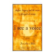 I See a Voice : Deafness, Language and the Senses--A Philosophical History
