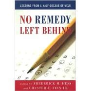No Remedy Left Behind Lessons from a Half-Decade of NCLB