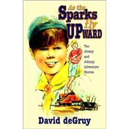 As the Sparks Fly Upward : The Jimmy and Johnny Adventure Stories