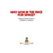 Who Won in the Race for Space? History Book Grade 6 | Children's History