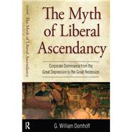 Myth of Liberal Ascendancy: Corporate Dominance from the Great Depression to the Great Recession