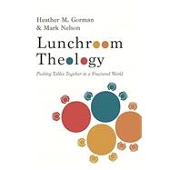 Lunchroom Theology: Pushing Tables Together in a Fractured World