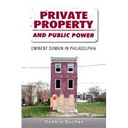 Private Property and Public Power Eminent Domain in Philadelphia