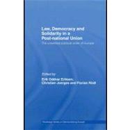 Law, Democracy and Solidarity in a Post-National Union : The Unsettled Political Order of Europe