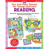 15 Fun & Easy Games for Young Learners: Reading Reproducible, Easy-to-Play Learning Games That Help Kids Build Essential Reading Skills