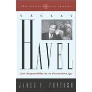 Vaclav Havel Civic Responsibility in the Postmodern Age