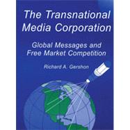The Transnational Media Corporation: Global Messages and Free Market Competition