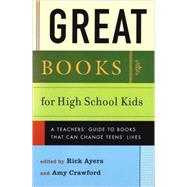 Great Books for High School Kids A Teachers' Guide to Books That Can Change Teens' Lives
