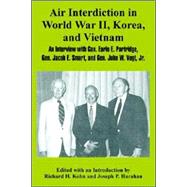 Air Interdiction in World War Ii, Korea, And Vietnam: An Interview With General. Earle E. Partridge, Gen. Jacob E. Smart, And Gen. John W. Vogt, Jr.