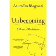 Unbecoming A Memoir of Disobedience