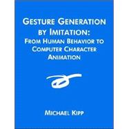 Gesture Generation By Imitation: From Human Behavior To Computer Character Animation