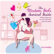 The Modern Girl's Survival Guide 120 Life-Coaching Steps for Success with Money, Career and Romance